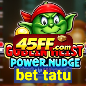 bet tatu